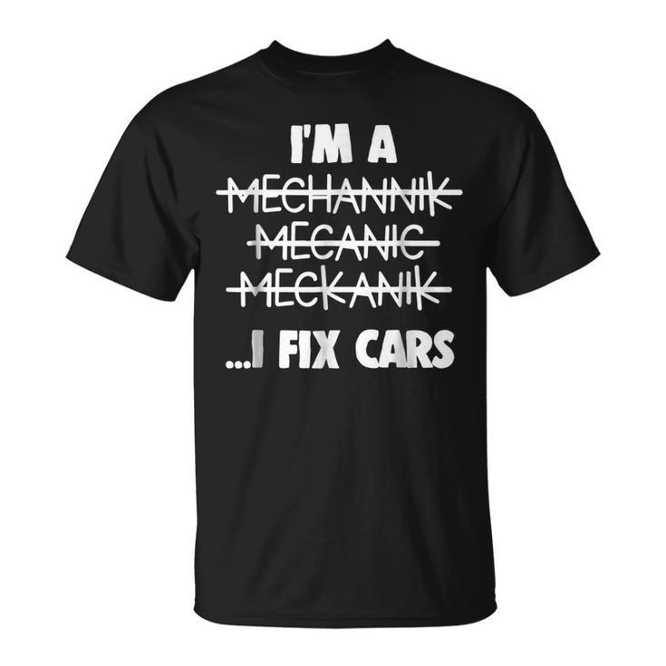 Im A Mechanic I Fix Cars Funny Car Racing Unisex T-Shirt