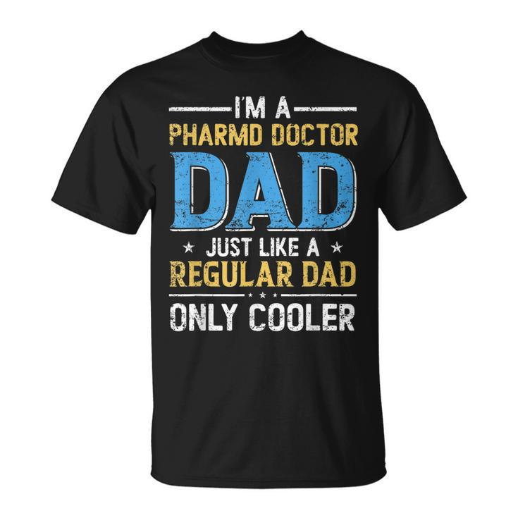 Im A Pharmd Doctor Dad Just Like A Regular Dad Fathers Day Unisex T-Shirt