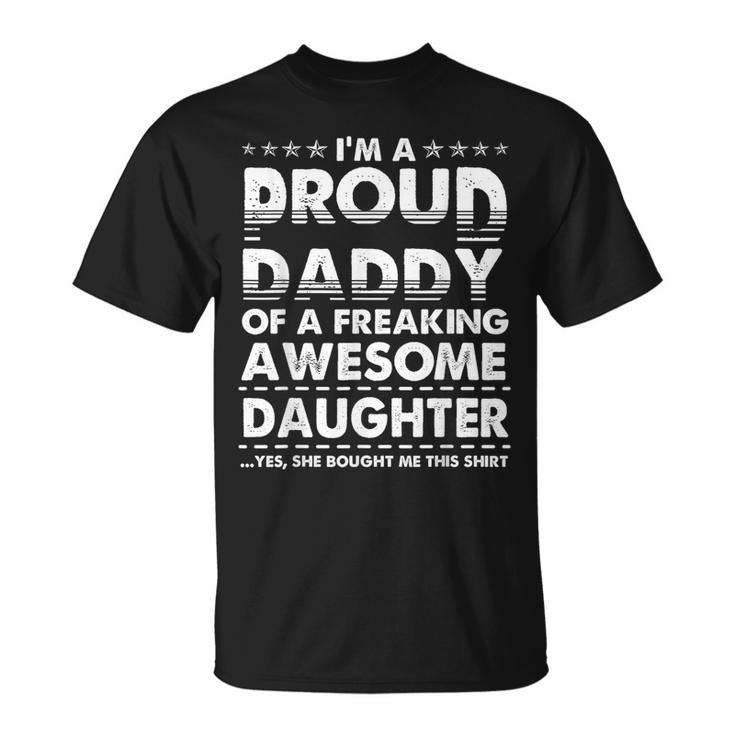 Im A Proud Daddy Of A Freaking Awesome Daughter Dad Father Gift For Mens Unisex T-Shirt
