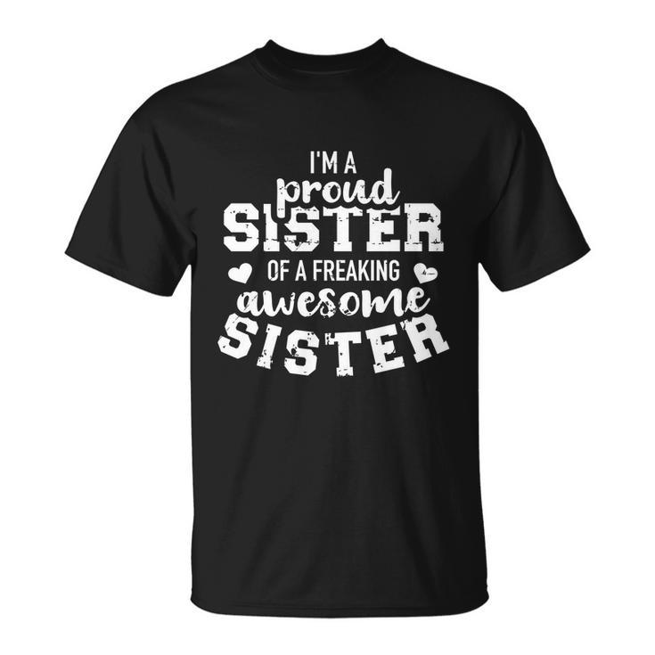 Im A Proud Sister Of A Freaking Awesome Sister Gift Unisex T-Shirt