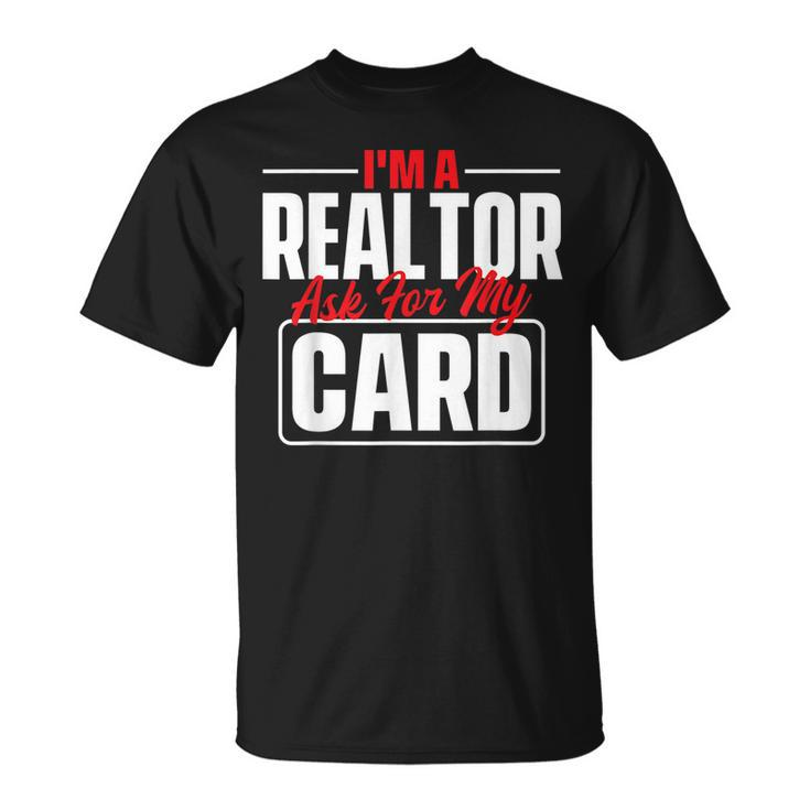 Im A Realtor Ask For My Card - Broker Real Estate Investor  Unisex T-Shirt