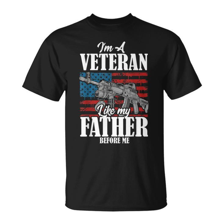 Im A Veteran Like My Father Before Me Gift For Proud Dad Son Unisex T-Shirt