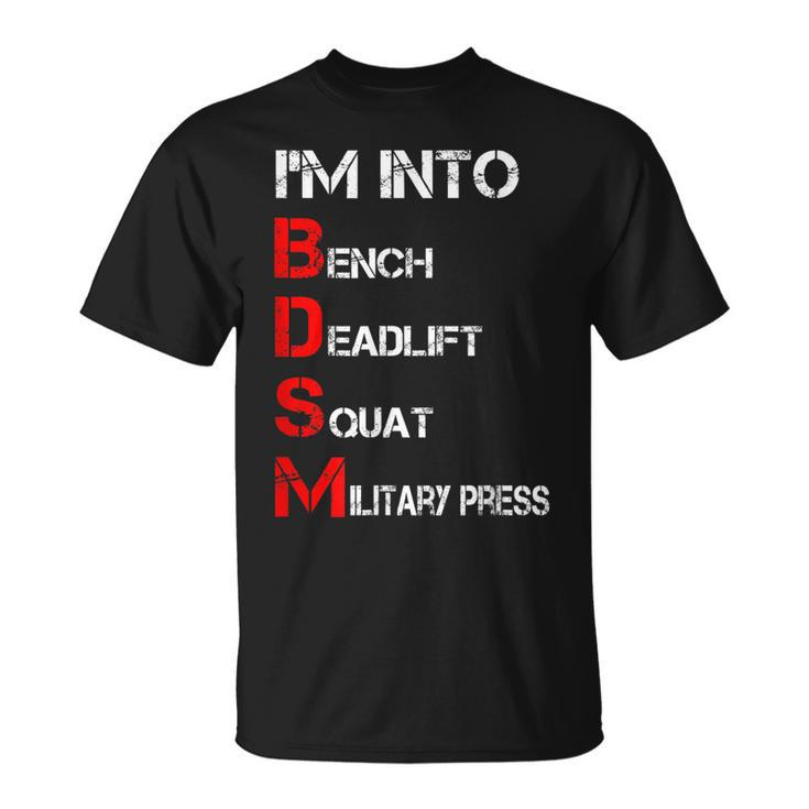 Im Into Bdsm Bench Squat Deadlift Military Press  Unisex T-Shirt