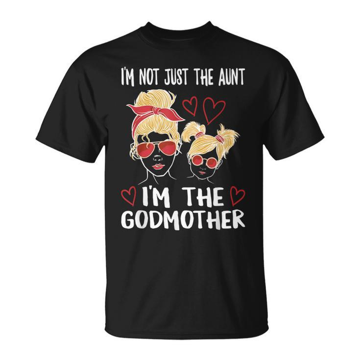 Im Not Just The Aunt Im The Godmother Unisex T-Shirt