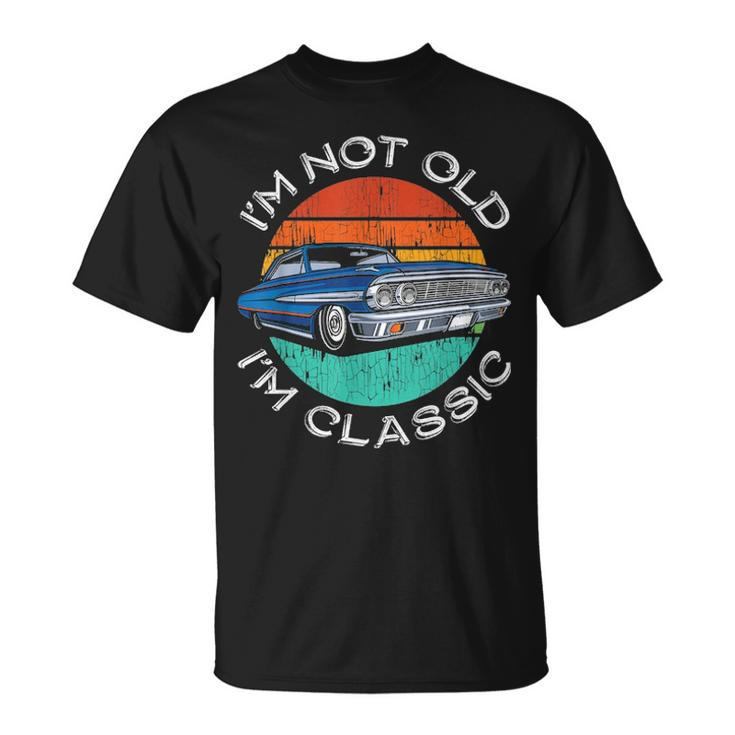 Im Not Old Im Classic Antique Car Gift Father Day Birthday Unisex T-Shirt