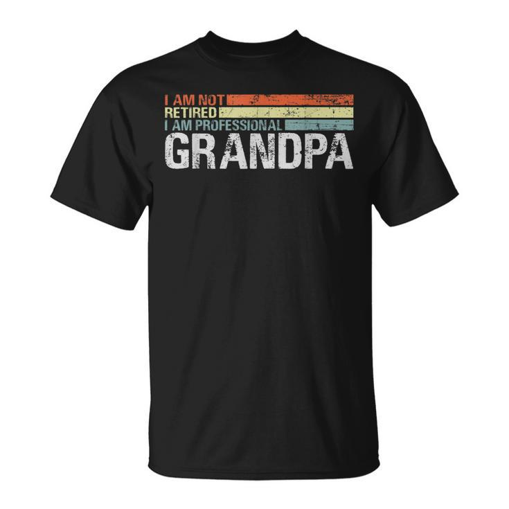 Im Not Retired Im A Professional Grandpa Retirement Gift Unisex T-Shirt