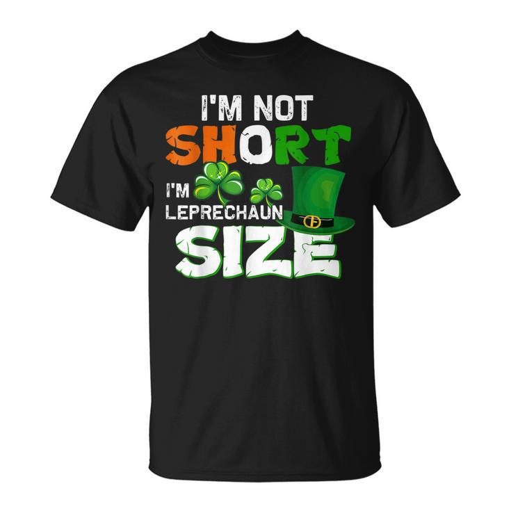 Im Not Short Im Leprechaun Size St Patricks Day  Unisex T-Shirt