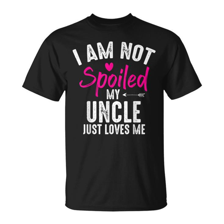 Im Not Spoiled My Uncle Loves Me Funny Family Best Friend Unisex T-Shirt