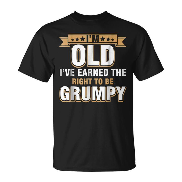 Im Old Ive Earned The Right To Be Grumpy T  Unisex T-Shirt