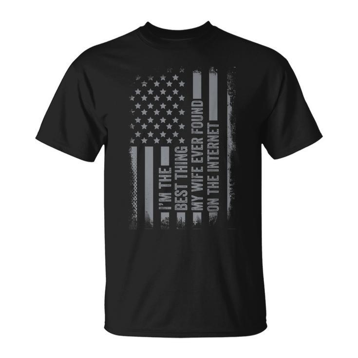 Im The Best Thing My Wife Ever Found On Internet Us Flag Unisex T-Shirt