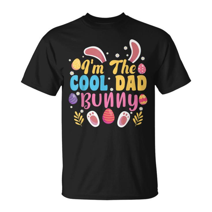 Im The Cool Dad Bunny Easter Family Matching Easter Party Unisex T-Shirt