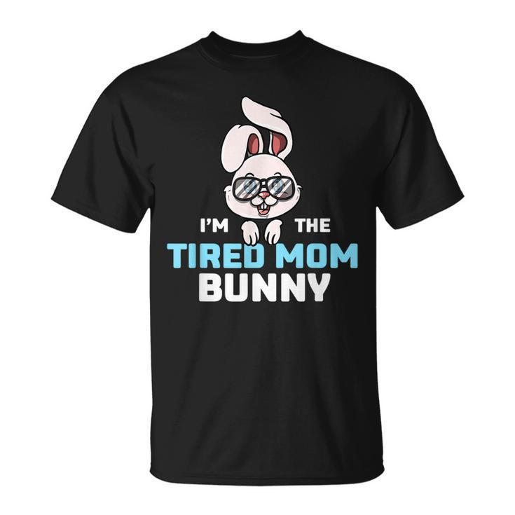 Im The Tired Mom Bunny Matching Family Easter Party Unisex T-Shirt
