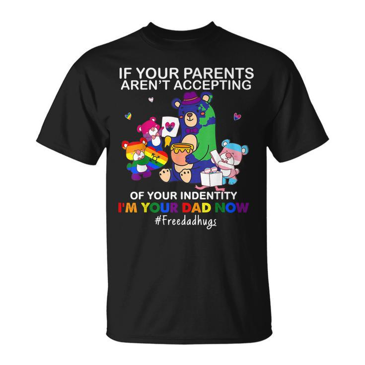 Im Your Dad Now Free Dad Hug Lgbt Supporter Lgbt Bear Lover  Unisex T-Shirt