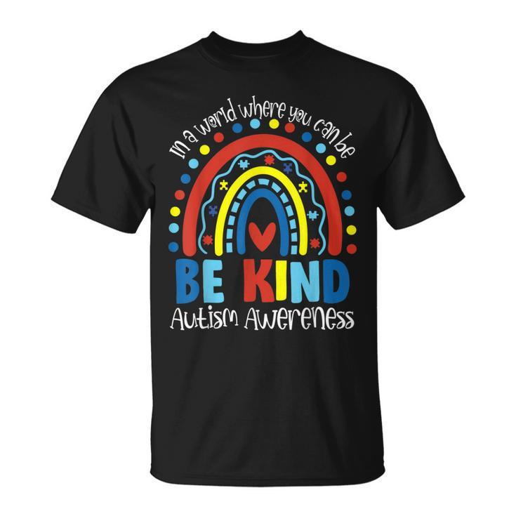 In A World Where You Can Be Anything Be Kind Autism Rainbow  Unisex T-Shirt