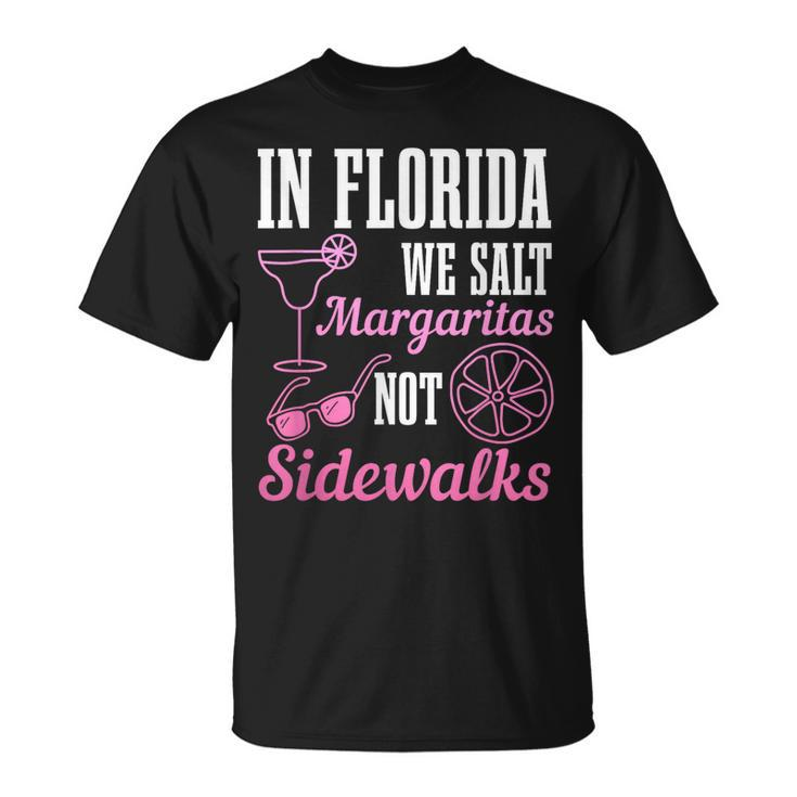 In Florida We Salt Margaritas Not Sidewalks Miami Fl Funny  Unisex T-Shirt