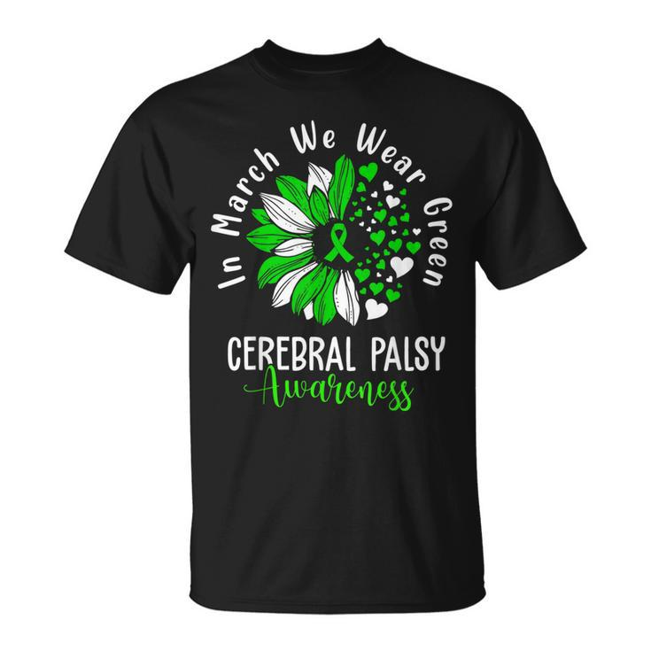 In March We Wear Green Cerebral Palsy Cp Awareness Sunflower  Unisex T-Shirt