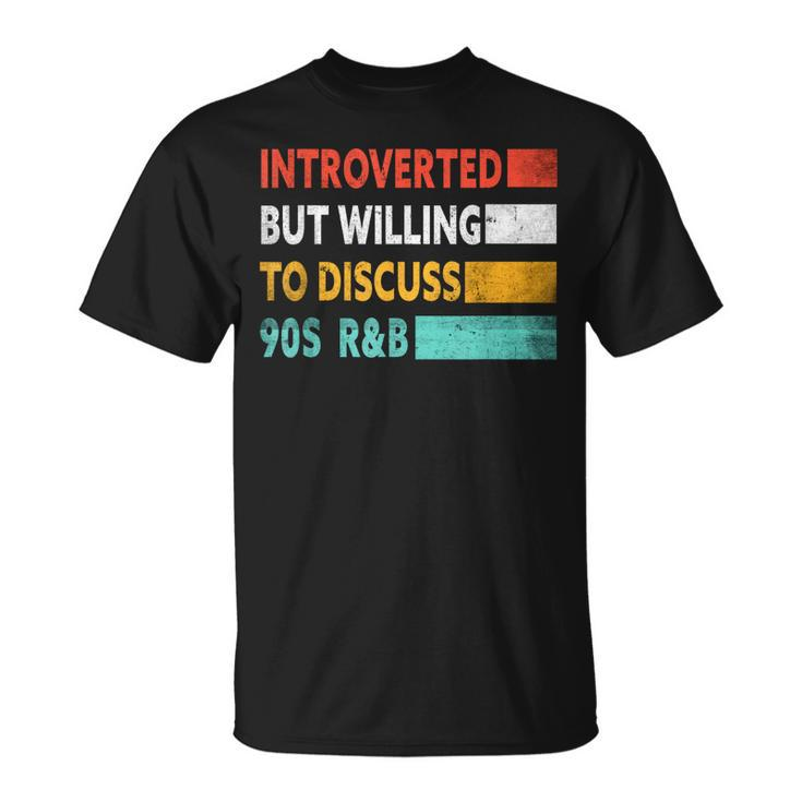 Introverted But Willing To Discuss 90S Rnb 90S R&B T-shirt