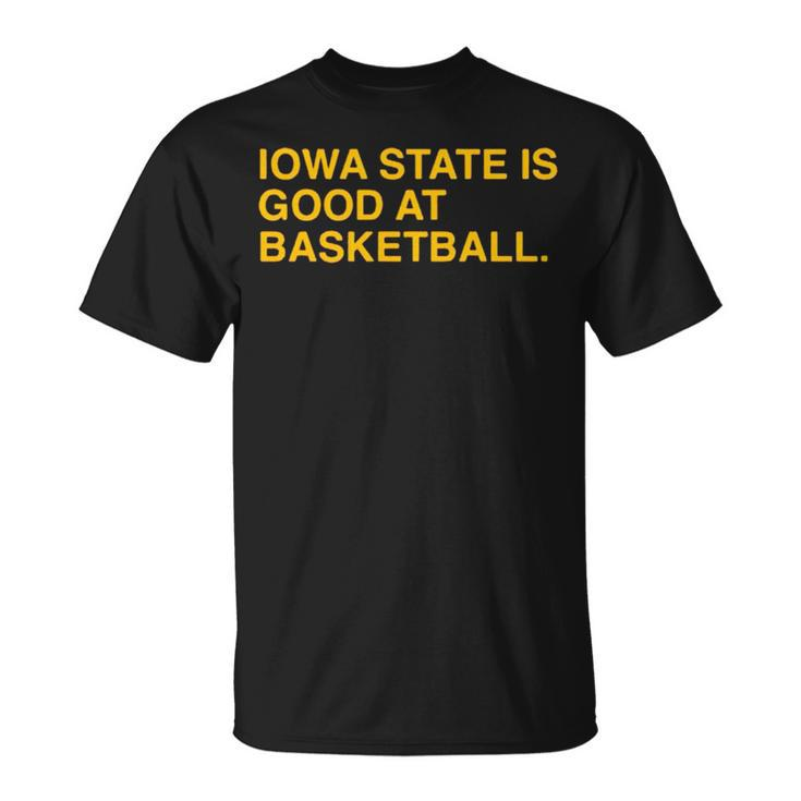 Iowa State Is Good At Basketball Unisex T-Shirt