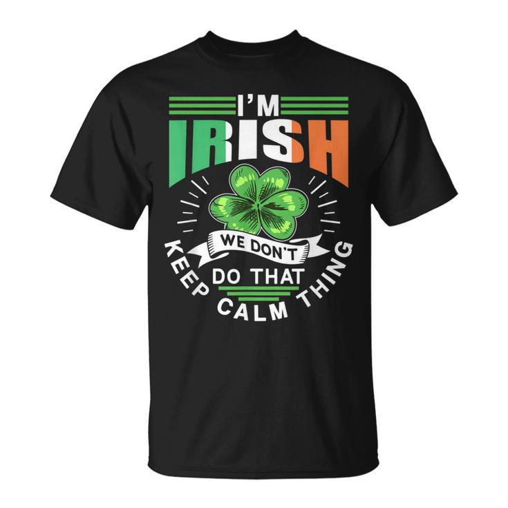 Im Irish We Dont Do That Keep Calm Thing Leprechaun Ireland T-Shirt