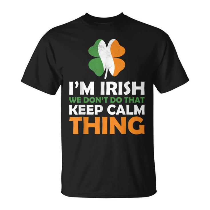 Im Irish We Dont Do That Keep Calm Thing T-Shirt