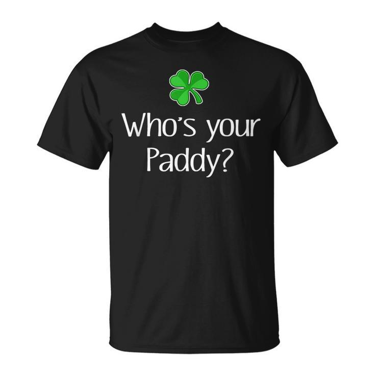 Irish Whose Your Paddy St Patricks T-shirt - Thegiftio