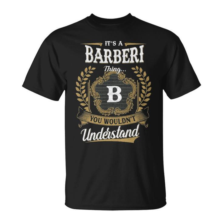 Its A Barberi Thing You Wouldnt Understand Shirt Barberi Family Crest Coat Of Arm Unisex T-Shirt