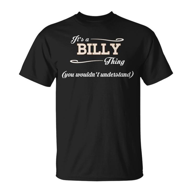 Its A Billy Thing You Wouldnt Understand  Billy   For Billy  Unisex T-Shirt
