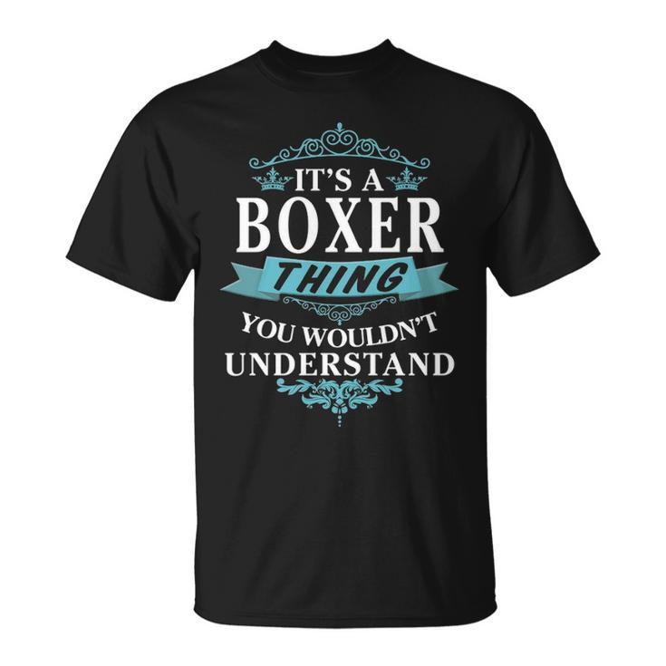 Its A Boxer Thing You Wouldnt Understand  Boxer   For Boxer  Unisex T-Shirt