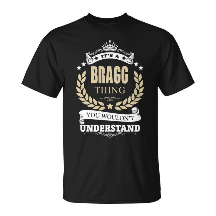 Its A Bragg Thing You Wouldnt Understand Shirt Personalized Name Gifts   With Name Printed Bragg  Unisex T-Shirt