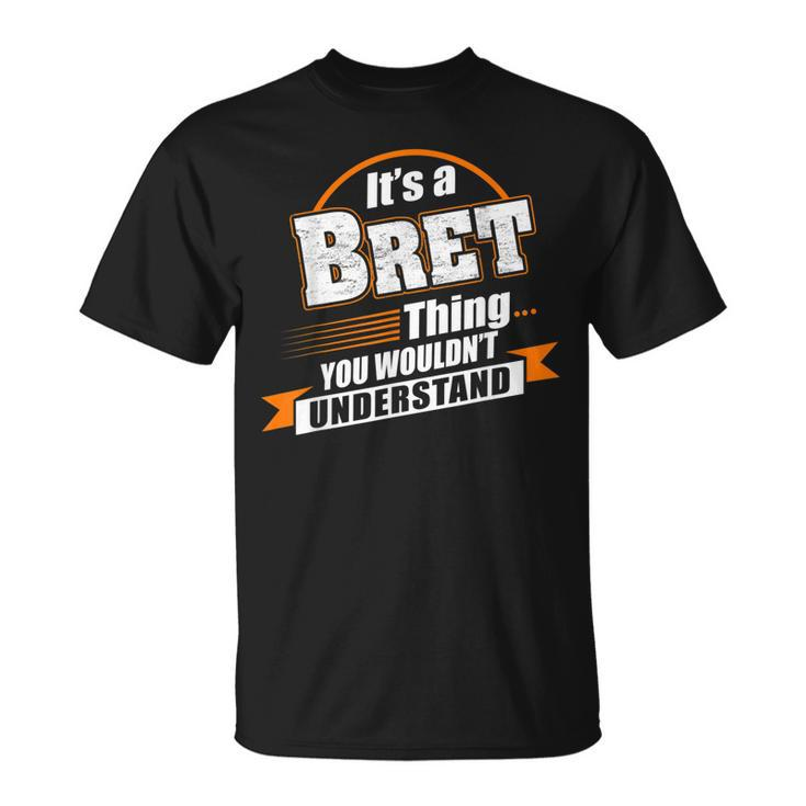Its A Bret Thing You Wouldnt Understand Bret Named Unisex T-Shirt