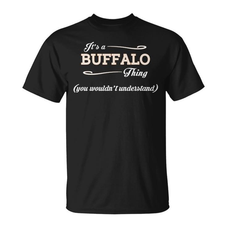 Its A Buffalo Thing You Wouldnt Understand  Buffalo   For Buffalo  Unisex T-Shirt