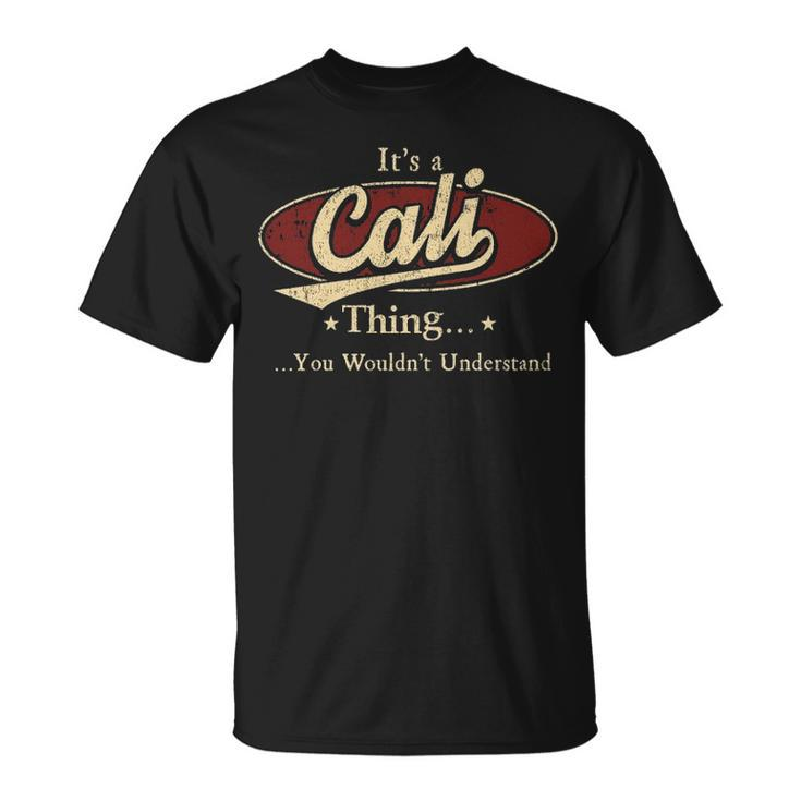 Its A Cali Thing You Wouldnt Understand  Personalized Name Gifts   With Name Printed Cali Unisex T-Shirt