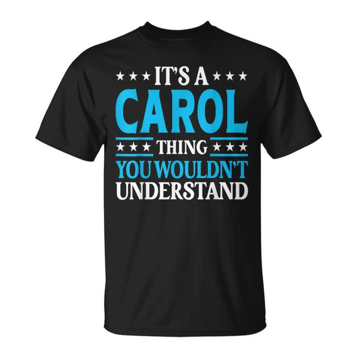 Its A Carol Thing Personal Name Funny Carol  Unisex T-Shirt