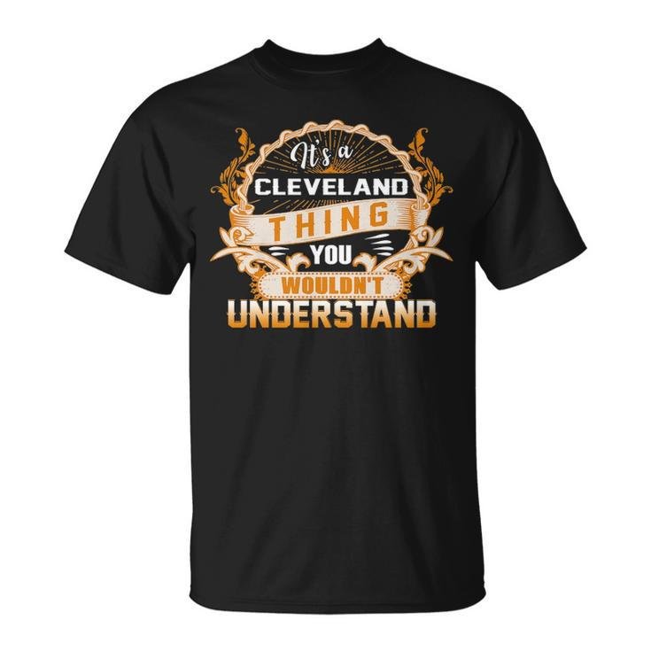 Its A Cleveland Thing You Wouldnt Understand  Cleveland   For Cleveland  Unisex T-Shirt
