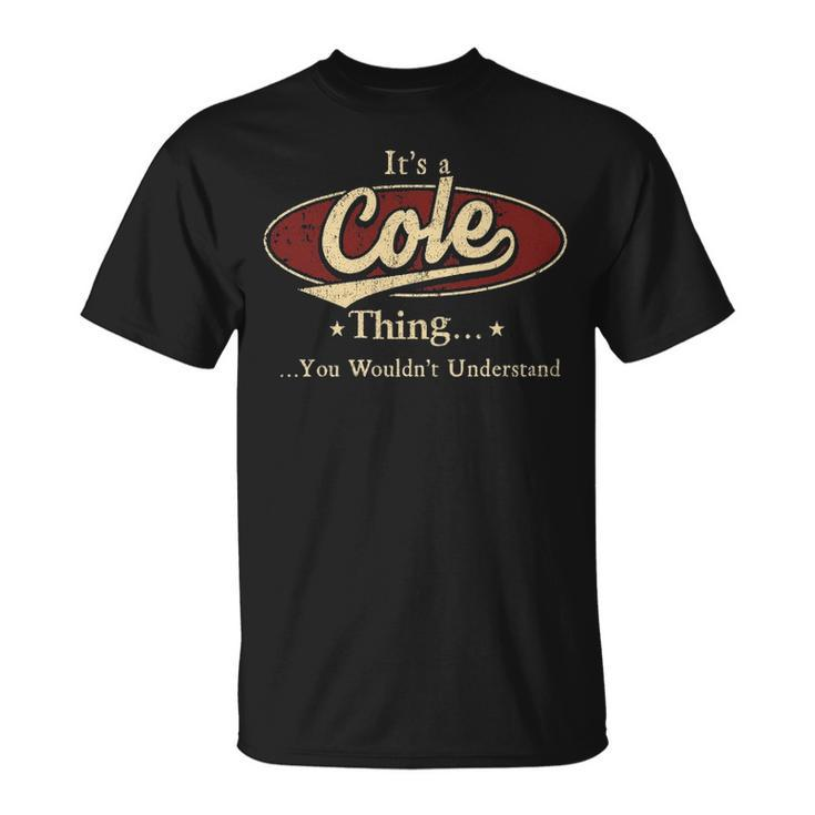 Its A Cole Thing You Wouldnt Understand  Personalized Name Gifts   With Name Printed Cole Unisex T-Shirt