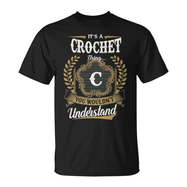 Its A Crochet Thing You Wouldnt Understand Shirt Crochet Family Crest Coat Of Arm Unisex T-Shirt