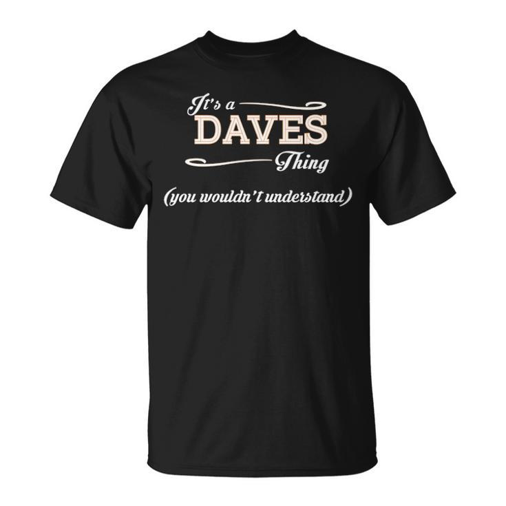 Its A Daves Thing You Wouldnt Understand  Daves   For Daves  Unisex T-Shirt