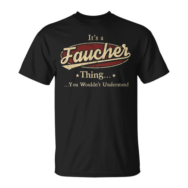 Its A Faucher Thing You Wouldnt Understand Shirt Personalized Name Gifts   With Name Printed Faucher Unisex T-Shirt