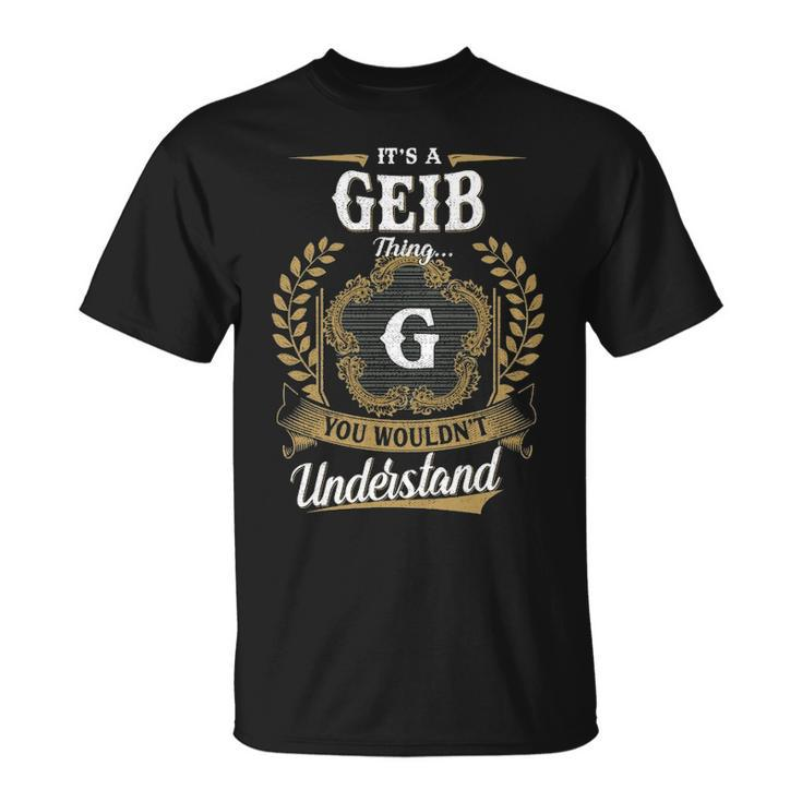 Its A Geib Thing You Wouldnt Understand Shirt Geib Family Crest Coat Of Arm Unisex T-Shirt