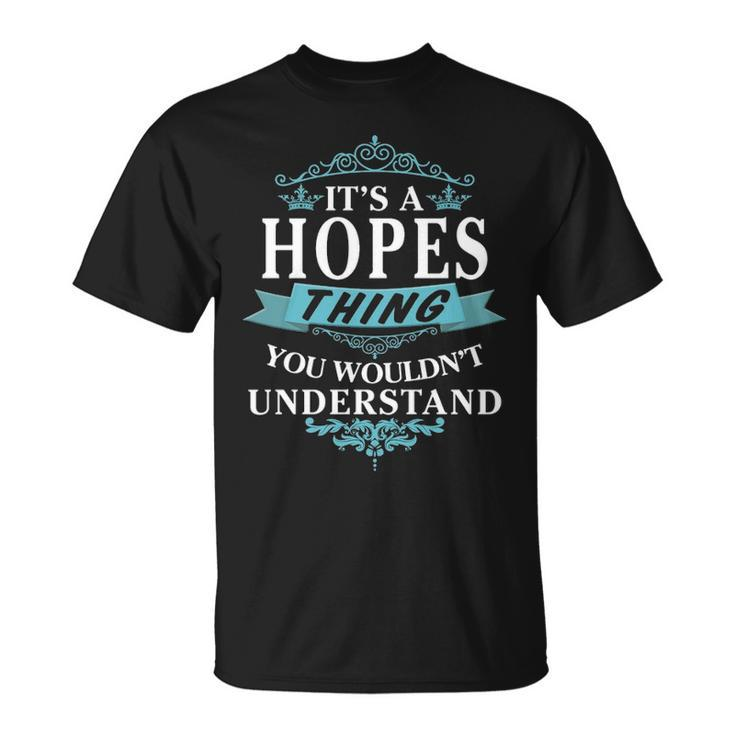Its A Hopes Thing You Wouldnt Understand  Hopes   For Hopes  Unisex T-Shirt