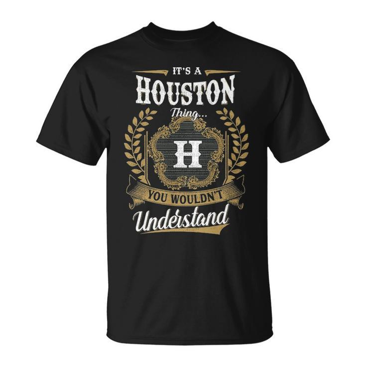 Its A Houston Thing You Wouldnt Understand  Personalized Last Name  Houston Family Crest Coat Of Arm Unisex T-Shirt