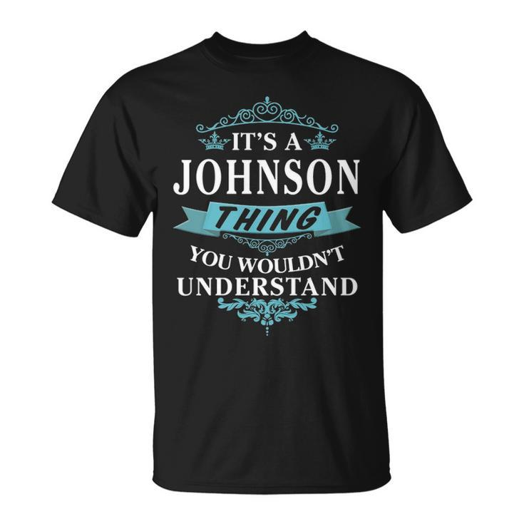 Its A Johnson Thing You Wouldnt Understand  Johnson   For Johnson  Unisex T-Shirt