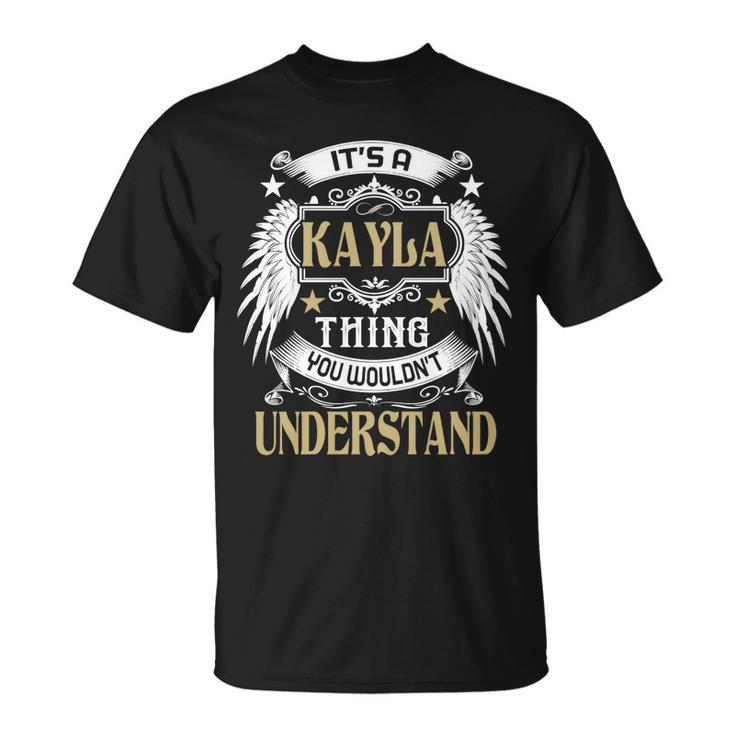 Its A Kayla Thing You Wouldnt Understand Name  Unisex T-Shirt