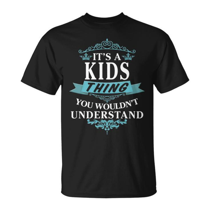 Its A Kids Thing You Wouldnt Understand  Kids   For Kids  Unisex T-Shirt
