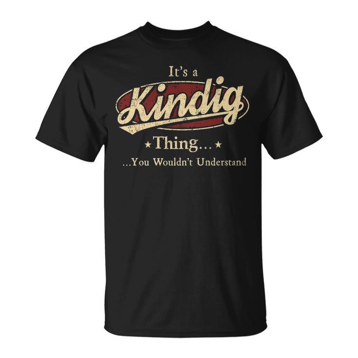 Its A Kindig Thing You Wouldnt Understand  Personalized Name Gifts   With Name Printed Kindig Unisex T-Shirt