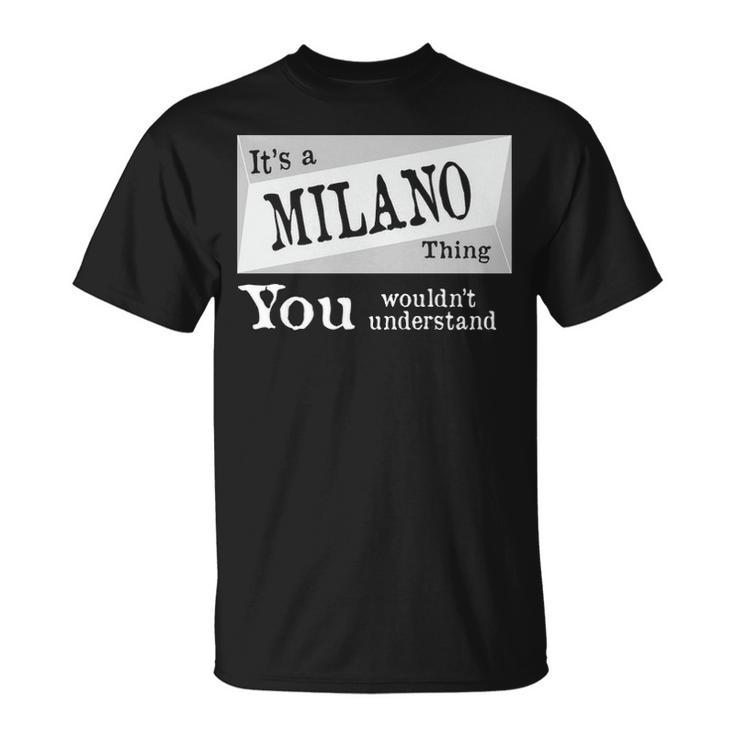 Its A Milano Thing You Wouldnt Understand  Milano   For Milano D Unisex T-Shirt