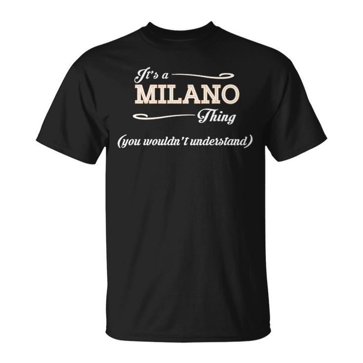 Its A Milano Thing You Wouldnt Understand  Milano   For Milano  Unisex T-Shirt