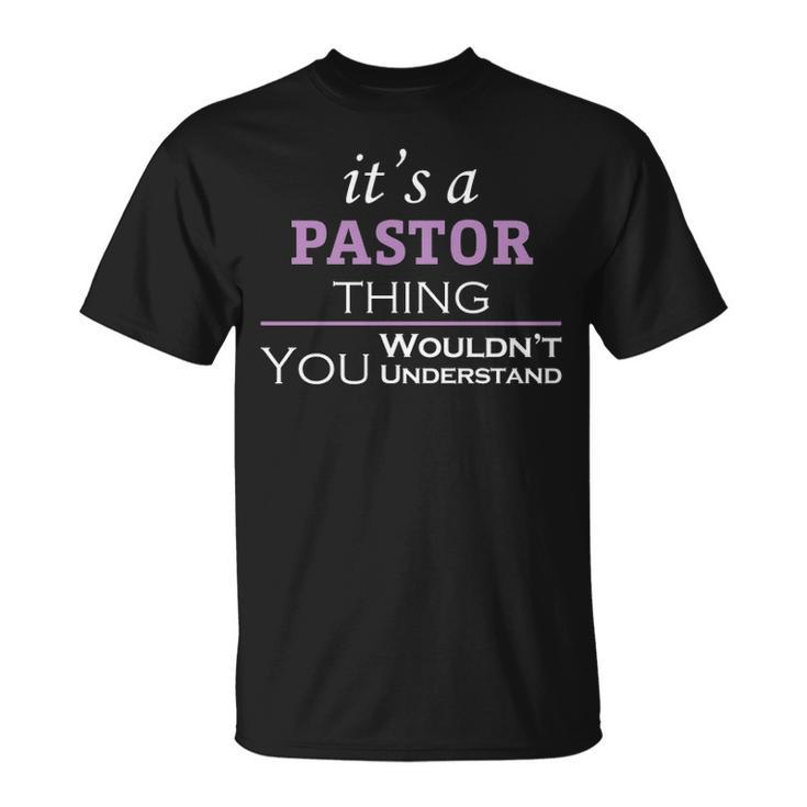 Its A Pastor Thing You Wouldnt Understand  Pastor   For Pastor  Unisex T-Shirt