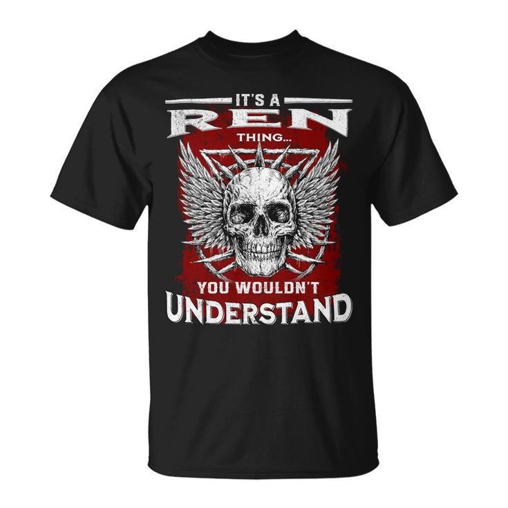 Its A Ren Thing You Wouldnt Understand Ren Last Name Unisex T-Shirt