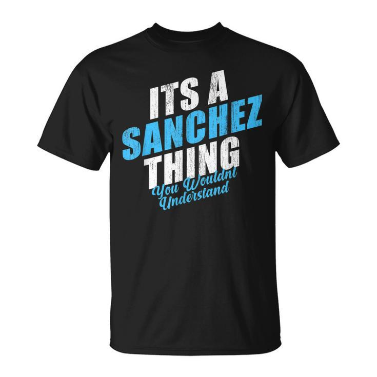 Its A Sanchez Thing You Wouldnt Understand Vintage Surname Unisex T-Shirt